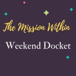 A decorative image that says "The Mission Within Weekend Docket."