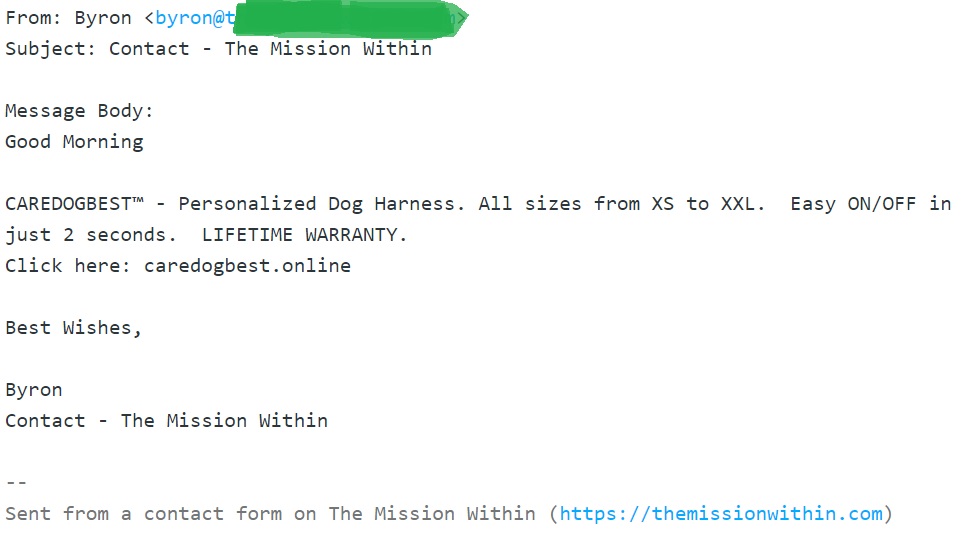 A screenshot of a spam email from someone calling themselves "Byron," with their email address obscured in green. The spammer's message subject line reads "Subject: Contact-The Mission Within." The spammer's message reads "Good Morning, CAREDOGBEST (tm) Personalized Dog Harness. All sizes from XS to XXL. Easy ON/OFF in just 2 seconds. LIFETIME WARRANTY. Click here: caredogbest.online Best Wishes, Byron, Contact-The Mission Within." 