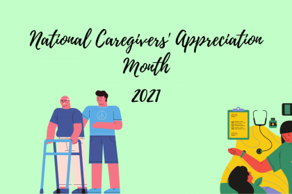 A decorative image with a light green background, sketched elements of a nurse in the bottom left hand corner, an elderly person with a walker and a younger person helping them, and a person in medical scrubs caring for someone else laying in a bed in the bottom right had corner. Above, script font text reads "National Caregivers Appreciation Month 2021"