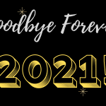 A decorative image with a black background and metallic stars in each corner with text that reads "Goodbye Forever, 2021!" in honor of New Years' Eve 2021.