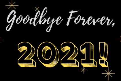 A decorative image with a black background and metallic stars in each corner with text that reads "Goodbye Forever, 2021!" in honor of New Years' Eve 2021.