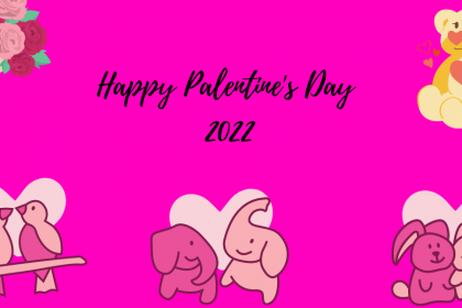 A decorative image with a sketch rendering of a bouquet of roses in the upper left hand corner, a sketch rendering of a yellow teddy bear in the upper right hand corner, a sketch rendering of two light pink birds in front of a heart in the bottom left hand corner, a sketch rendering of two light pink elephants in front of a heart, and a sketch rendering of two light pink bunnies in front of a heart in the bottom right hand corner. Text reads "Happy Palentine's Day 2022" in honor of Valentine's Day 2022, Galentine's Day 2022, and Palentine's Day 2022.