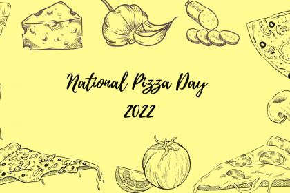 A decorative image with a light yellow background, and sketch renderings of pizza slices in the corners, mushrooms on the right hand side, peppers on the left hand side, a tomato on the bottom, a wedge of cheese on top, a bulb and a clove of garlic on top, and sliced italian sausage next to it on the top, with text that reads "National Pizza Day 2022"