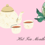 Text in image reads Hot Tea Month 2023. Image with light pink background and black sketch rendering of a teapot, cup of tea, and a rolled cloth napkin in a ring in the bottom left hand corner. A sketch rendering of a white floral teapot and two small matching teacups filled with tea in the middle. Sketch rendering in green of green tea in a clear cup with a clear saucer, and a leaf of green tea on the saucer. Sketch renderings of blue lilies in the upper left and bottom right hand corners.