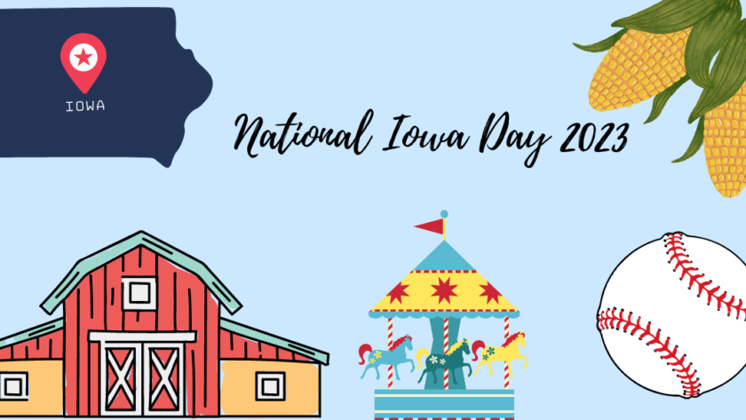 A decorative image that reads "National Iowa Day 2023" w/ a light blue background. In the upper left hand corner is a sketch rendering of the state of Iowa. In the upper right hand corner is a sketch rendering of two ears of corn on the cob. In the bottom left hand corner is a sketch rendering of a large red barn to represent the farmland in Iowa. In the middle on the bottom is a sketch rendering of a carousel, to represent the carousel at Union Park and at Adventureland, two famous carousels in Iowa. In the bottom right-hand corner is a sketch rendering of a baseball, to represent the Iowa Cubs, a AAA-minor league affiliate of the Chicago Cubs.