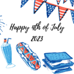 A decorative image in red, white, and blue reads "Happy 4th of July 2023". Sketch renderings of red and blue fireworks are in the upper left and bottom right-hand corners, a sketch rendering of an American flag garland in the upper right hand corner, and sketch renderings of popcorn, milkshakes, a hot dog, and smores are along the bottom from the left hand corner, all in red, white, and blue.