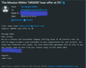 Screenshot of an email that reads as follows: Message Body:Dear sir/ma We are a finance and investment company offering loans at 3% interest rate. We will be happy to make a loan available to your organisation for your project. Our terms and conditions will apply. Our term sheet/loan agreement will be sent to you for review, when we hear from you. Please reply to this email ONLY hchoi382@gmail.com Regards. James Cook NOTE: this is a scam. 